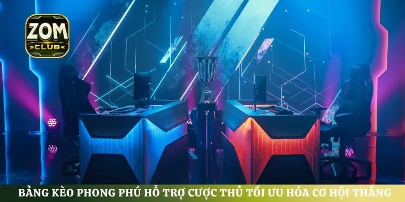 Bảng kèo phong phú hỗ trợ cược thủ tối ưu hóa cơ hội thắng