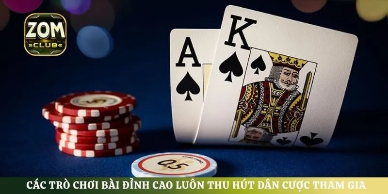 Các trò chơi bài đỉnh cao luôn thu hút dân cược tham gia tranh tài