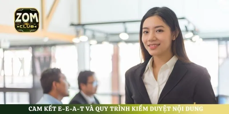 Cam kết E-E-A-T và quy trình kiểm duyệt nội dung