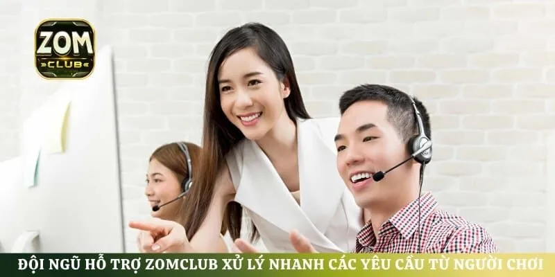Đội ngũ hỗ trợ ZomClub xử lý nhanh các yêu cầu từ người chơi