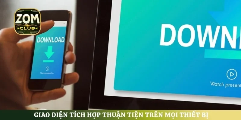 Giao diện tích hợp thuận tiện trên mọi thiết bị