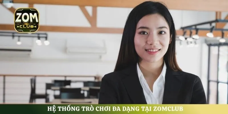 Hệ thống trò chơi đa dạng tại ZomClub