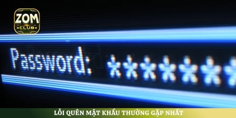 Lỗi quên mật khẩu thường gặp nhất