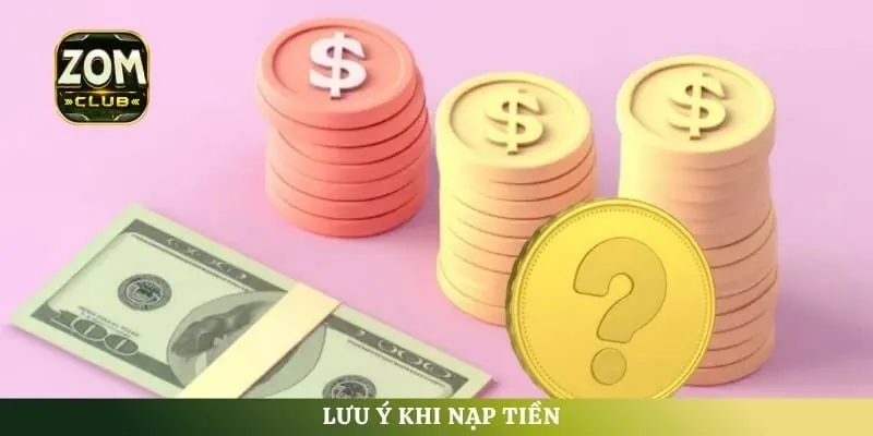 Lưu ý khi nạp tiền