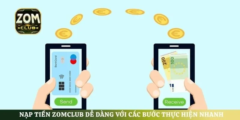 Nạp Tiền ZomClub Dễ Dàng Với Các Bước Thực Hiện Nhanh