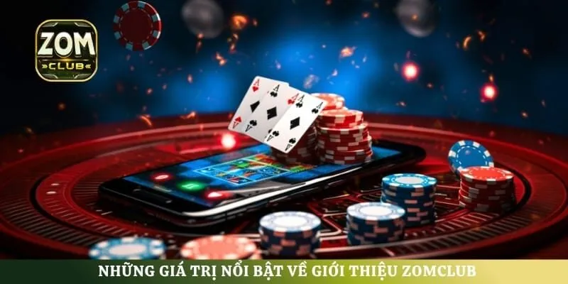 Những giá trị nổi bật về giới thiệu ZomClub