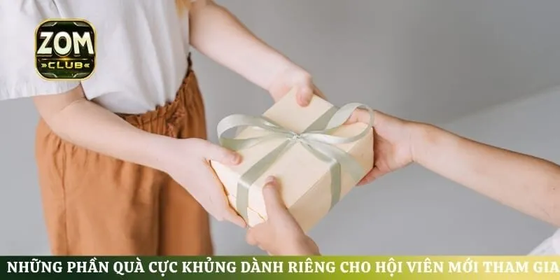Những phần quà cực khủng dành riêng cho hội viên mới tham gia