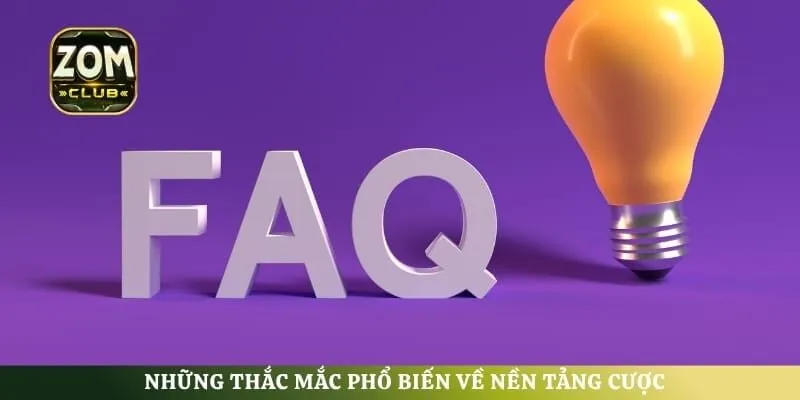 Những thắc mắc phổ biến về nền tảng cược