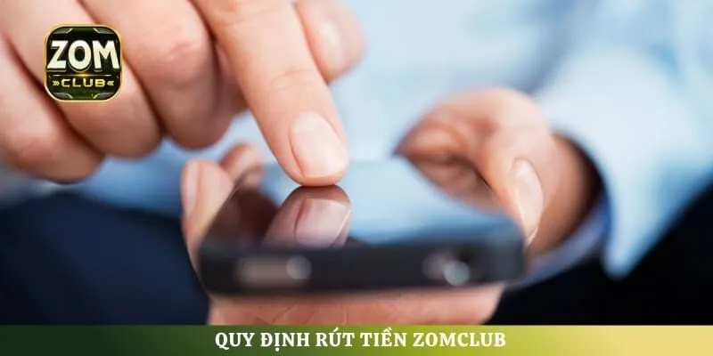 Quy định rút tiền ZomClub
