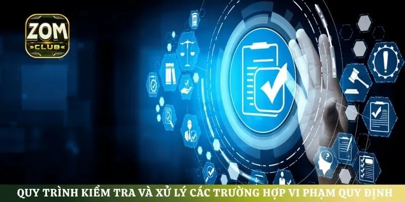 Quy trình kiểm tra và xử lý các trường hợp vi phạm quy định