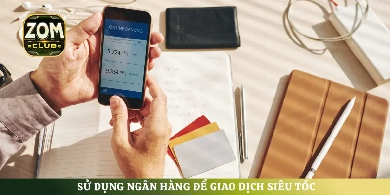 Sử dụng ngân hàng để giao dịch siêu tốc